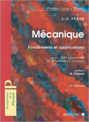 Amazon Fr Mecanique Points Materiels Solides Fluides 5eme Edition Fondements Et Applications Avec 300 Exercices Et Problemes Resolus Jose Philippe Perez Roger Thibault Livres