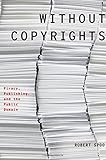 Without Copyrights: Piracy, Publishing, and the Public Domain (Modernist Literature and Culture)