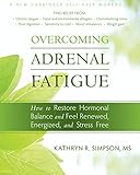 Overcoming Adrenal Fatigue: How to Restore Hormonal Balance and Feel Renewed, Energized, and Stress Free (New Harbinger Self-Help Workbook)