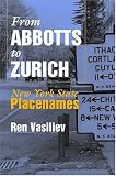 Front cover for the book From Abbotts to Zurich: New York State Placenames (Space, Place, and Society) by Ren Vasiliev