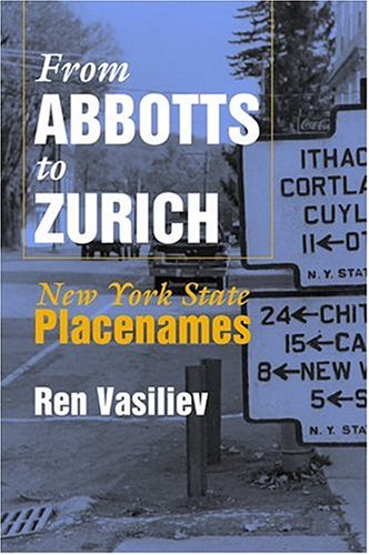 From Abbotts to Zurich: New York State Placenames (Space, Place, and Society)