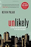 Unlikely: Setting Aside Our Differences to Live Out the Gospel by Kevin Palau