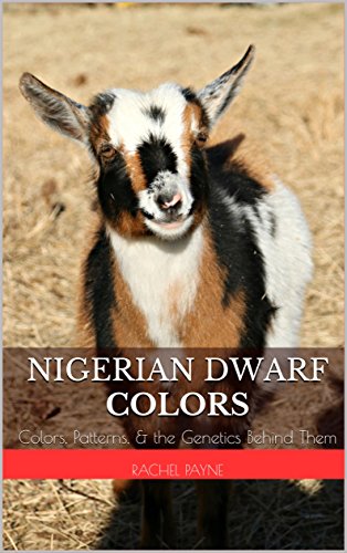 [B.o.o.k] Nigerian Dwarf Colors: Colors, Patterns, & the Genetics Behind Them<br />DOC