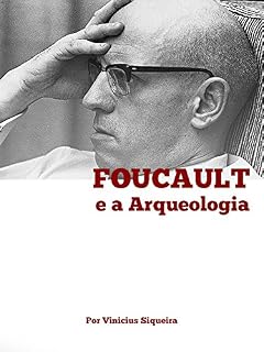 Livro Foucault e a Arqueologia: Guia de Leitura Detalhado para a Arqueologia do Saber