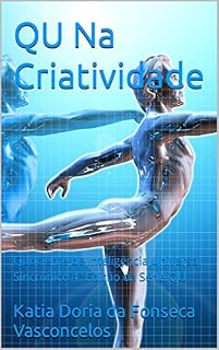 Livro QU Na Criatividade: Quociente de Inteligência Universal Sincrônico 4ª Edição da Série QU (Qu - Quociente de Inteligência Universal Sincrônico)