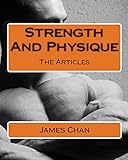 Strength And Physique: The Articles by James Chan