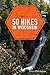 50 Hikes in Wisconsin (Third Edition) (Explorer's 50 Hikes) by Ellen Morgan, John Morgan