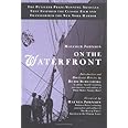 On the Waterfront: The Pulitzer Prize-Winning Articles That Inspired the Classic Film and Transformed the New York Harbor