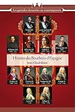 Histoire des Bourbons d'Espagne : De Felipe V à Felipe VI, trois siècles de règnes interrompus by 