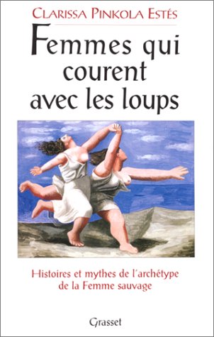 Femmes qui courent avec les loups: histoires et mythes de l'archétype de la femme sauvage