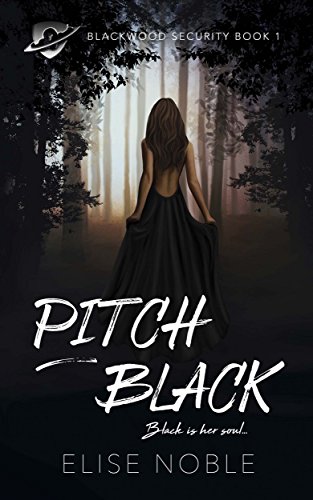 Pitch Black: A Romantic Thriller (Blackwood Security Book 1) by [Noble, Elise]