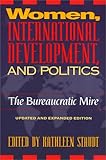 Women, International Development, and Politics : The Bureaucratic Mire, , 087722658X