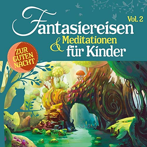 Fantasiereisen & Meditationen für Kinder Vol.2