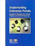 Implementing Enterprise Portals: Integration Strategies for Intranet, Extranet, and Internet Resourc by