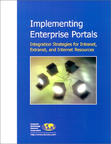 Implementing Enterprise Portals: Integration Strategies for Intranet, Extranet, and Internet Resourc by Bohdan O. Szuprowicz