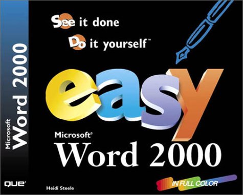Easy Microsoft Word 2000: See It Done, Do It Yourself (Que's Easy Series) by Heidi Steele