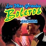 Los Mas Grandes Boleros en Bachata / Various