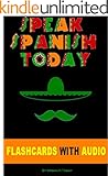SPANISH: SPEAK SPANISH TODAY: THE COMPLETE BEGINNERS GUIDE TO LEARNING SPANISH FAST AND EASILY WITH FLASHCARDS, AUDIO AND MUCH MORE!(Spanish for dummies, Rosetta Stone)