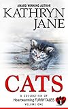 Cats: Volume one: A Collection of Heartwarming Furry-Tales (Volume 1) by Kathryn Jane
