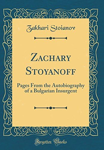 Zachary Stoyanoff: Pages from the Autobiography of a Bulgarian Insurgent (Classic Reprint)
