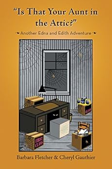 âIs That Your Aunt in the Attic?â: Another Edna and Edith Adventure by [Fletcher, Barbara, Gauthier, Cheryl]