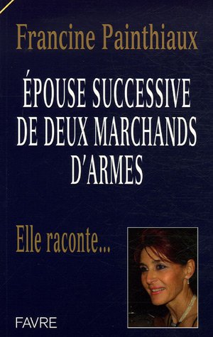 Épouse successive de deux marchands d'armes: elle raconte...