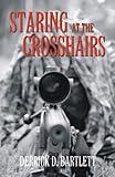 Staring at the Crosshairs, Bartlett, Derrick D., 097489690X