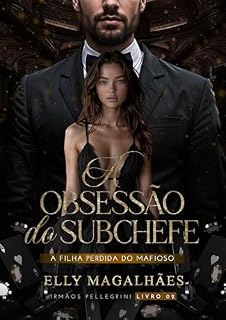Livro A OBSESSÃO DO SUBCHEFE : A FILHA PERDIDA DO MAFIOSO (IRMÃOS PELLEGRINI, LIVRO 02)