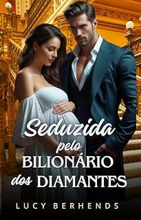 Livro Seduzida pelo Bilionário dos Diamantes (Série Bebês dos Irmãos Valente Livro 1)