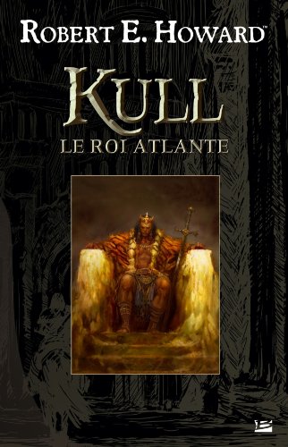 Kull : Le Roi Atlante by Robert-E Howard