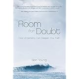 Room for Doubt: How Uncertainty Can Deepen Your Faith