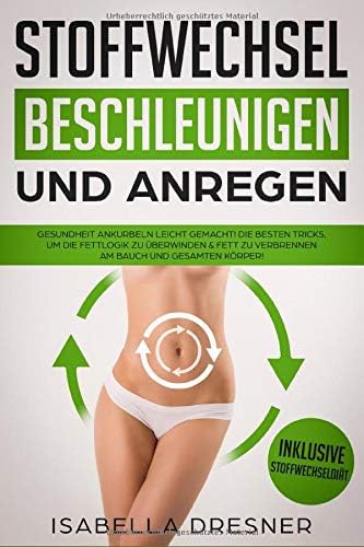 Stoffwechsel beschleunigen & anregen [Accelerate and Stimulate Metabolism]: Gesundheit ankurbeln leicht gemacht! Die besten Tricks, um die Fettlogik zu überwinden & Fett zu verbrennen am Bauch und gesamten Körper InklUSIVE Stoffwechseldiät
