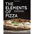 The Elements of Pizza: Unlocking the Secrets to World-Class Pies at Home
