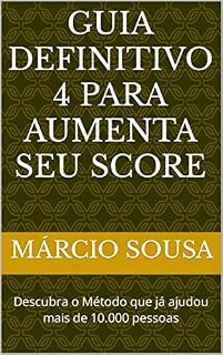 Livro Guia Definitivo 4 Para Aumenta seu Score : Descubra o Método que já ajudou mais de 10.000 pessoas