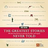 The Greatest Stories Never Told: 100 Tales from History to Astonish, Bewilder, and Stupefy