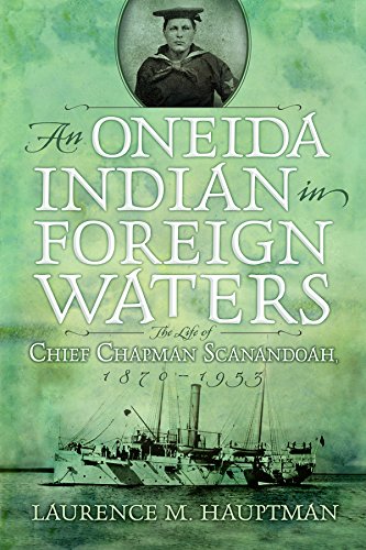 An Oneida Indian in Foreign Waters: The Life of Chief Chapman Scanandoah, 1870-1953 (The Iroquois an by Laurence M. Hauptman