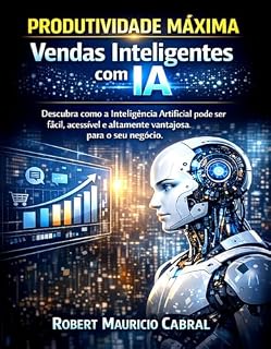 Livro Produtividade Máxima Vendas Inteligentes com IA: Descubra como a Inteligência Artificial pode ser fácil, barata e altamente vantajosa para o seu negócio.