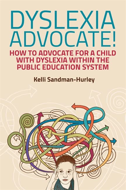 Dyslexia Advocate!: How to Advocate for a Child with Dyslexia within the Public Education System