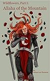 Wildflowers, Part I: Allaha of the Mountain (Wildflowers Saga Book 1) by Aurora Thornton, J Cunegan