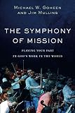 Symphony of Mission by Michael W. Goheen, Jim Mullins