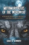 Metamorphoses of the Werewolf: A Literary Study from Antiquity through the Renaissance by
