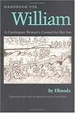 Handbook for William: A Carolingian Woman's Counsel for Her Son, trans. by Carol Neel (Medieval Texts in Translation) cover