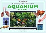 A Practical Guide to Choosing Aquarium Plants (Tankmasters Series) by