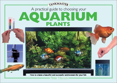 A Practical Guide to Choosing Aquarium Plants (Tankmasters Series) by Peter Hiscock