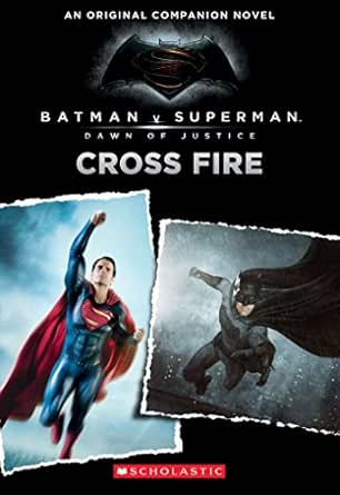 Batman V Superman Dawn Of Justice Cross Fire Batman Vs Superman Dawn Of Justice Kindle Edition By Kogge Michael Children Kindle Ebooks Amazon Com