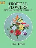Tropical Flowers Iron-on Transfer Patterns (Dover Needlework)