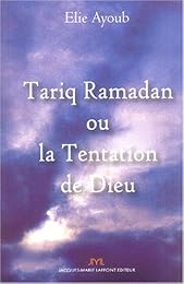 Tarik Ramadan ou La tentation de Dieu