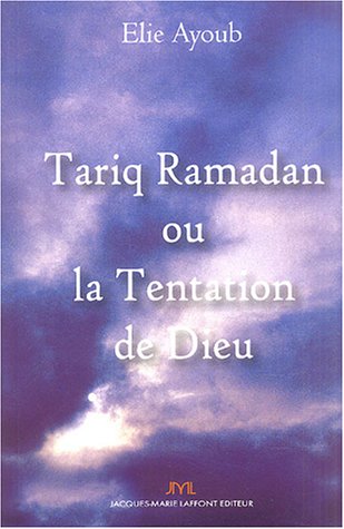 Tarik Ramadan ou La tentation de Dieu
