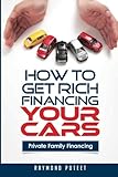 How to Get Rich Financing Your Cars: Private Family Financing
