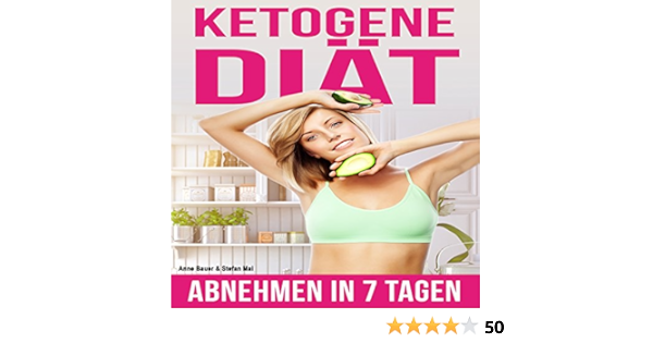 Amazon Com Ketogene Ernahrung Ketogenic Diet Lose Weight In 7 Days Abnehmen In 7 Tagen Ketogene Diat 1 Audible Audio Edition Anne Bauer Stefan Mai Shota Anne Bauer Audible Audiobooks